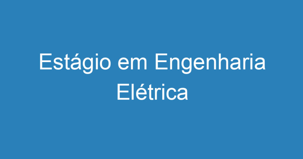 Estágio em Engenharia Elétrica 1