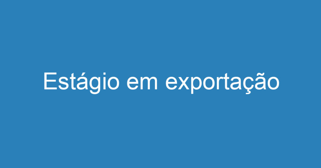 Estágio em exportação 1