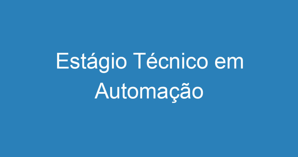 Estágio Técnico em Automação 1