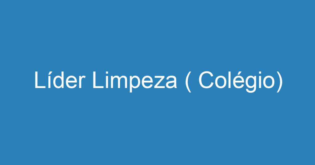 Líder Limpeza ( Colégio) 1