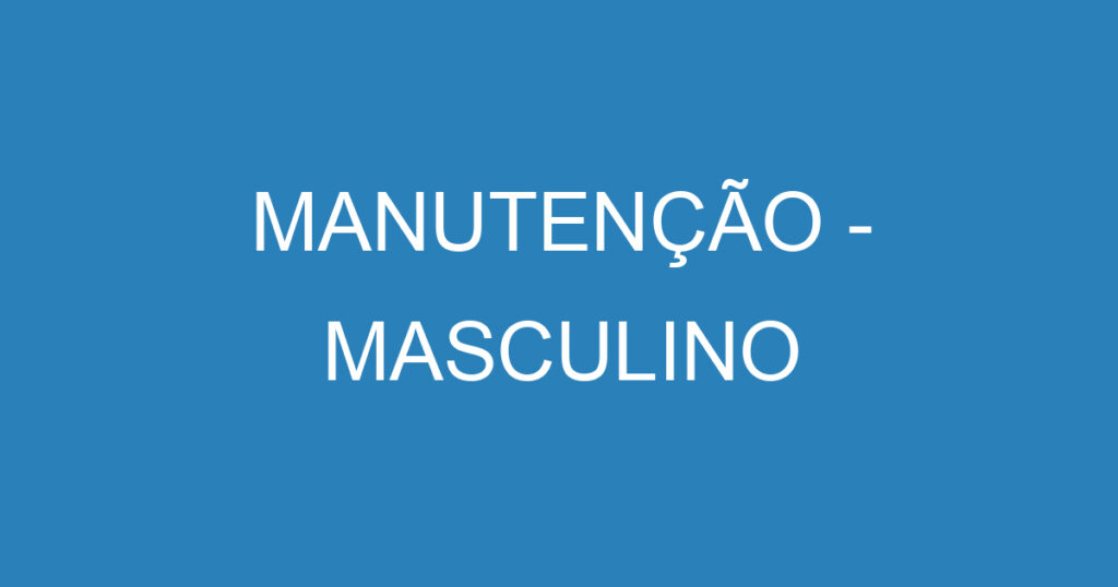 MANUTENÇÃO - MASCULINO 1