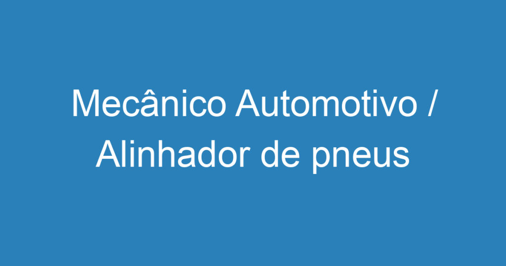 Mecânico Automotivo / Alinhador de pneus 1