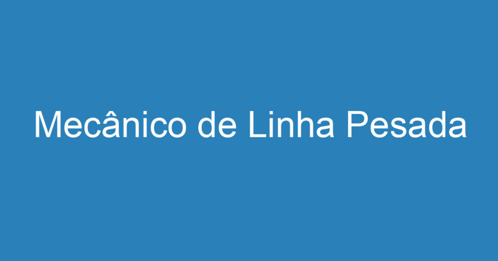 Mecânico de Linha Pesada 1