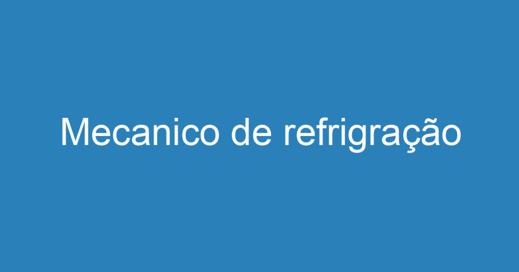 Mecanico de refrigração 1