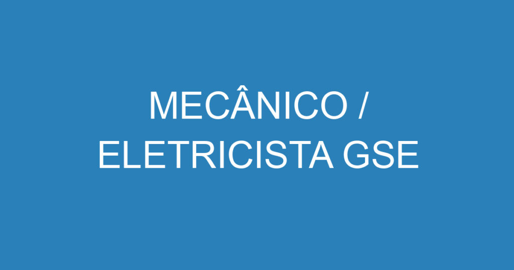 MECÂNICO / ELETRICISTA GSE 1