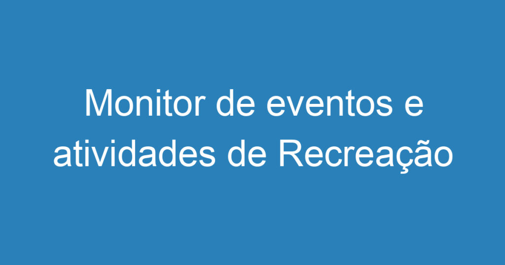 Monitor de eventos e atividades de Recreação 1