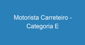 Motorista Carreteiro - Categoria E 13