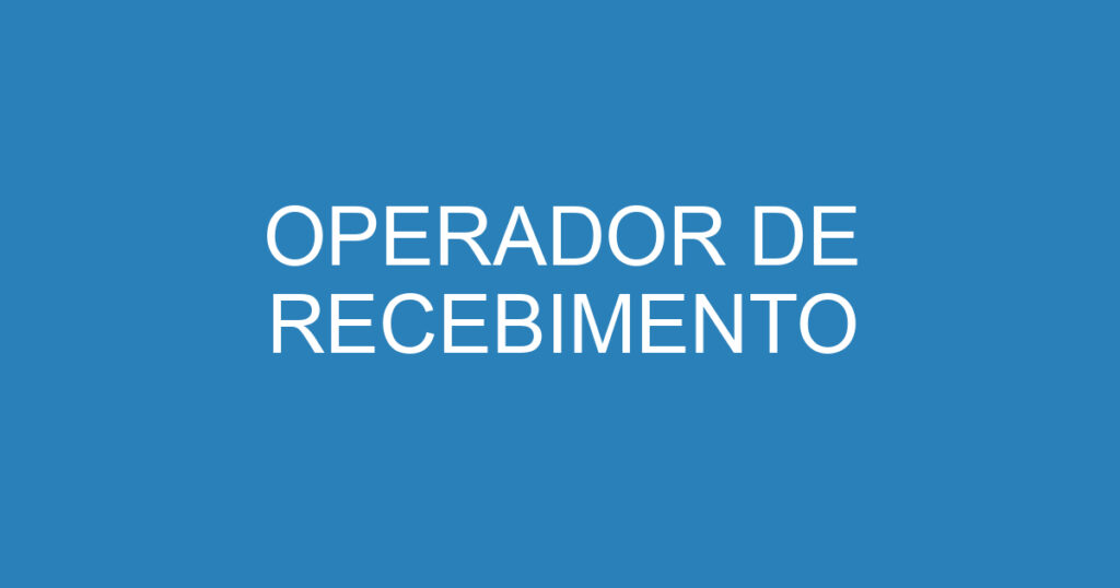 OPERADOR DE RECEBIMENTO 1