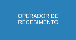 OPERADOR DE RECEBIMENTO 3