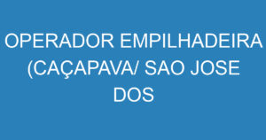 OPERADOR EMPILHADEIRA (CAÇAPAVA/ SAO JOSE DOS CAMPOS) 5