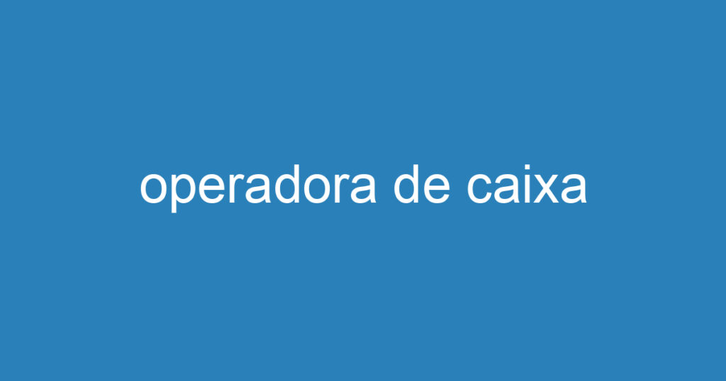 operadora de caixa 1