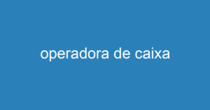 operadora de caixa 6