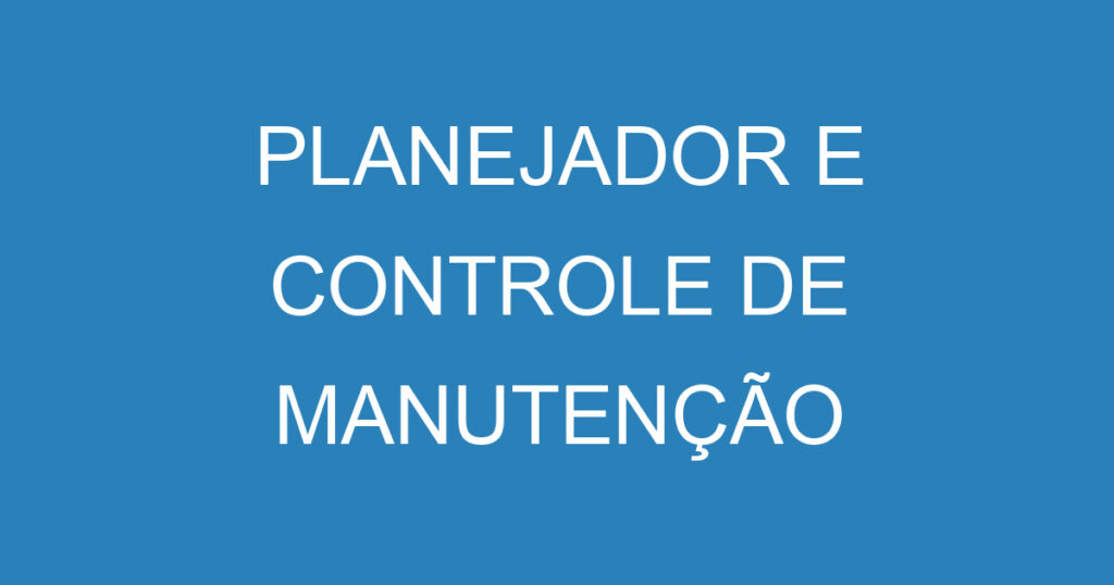 PLANEJADOR E CONTROLE DE MANUTENÇÃO 1