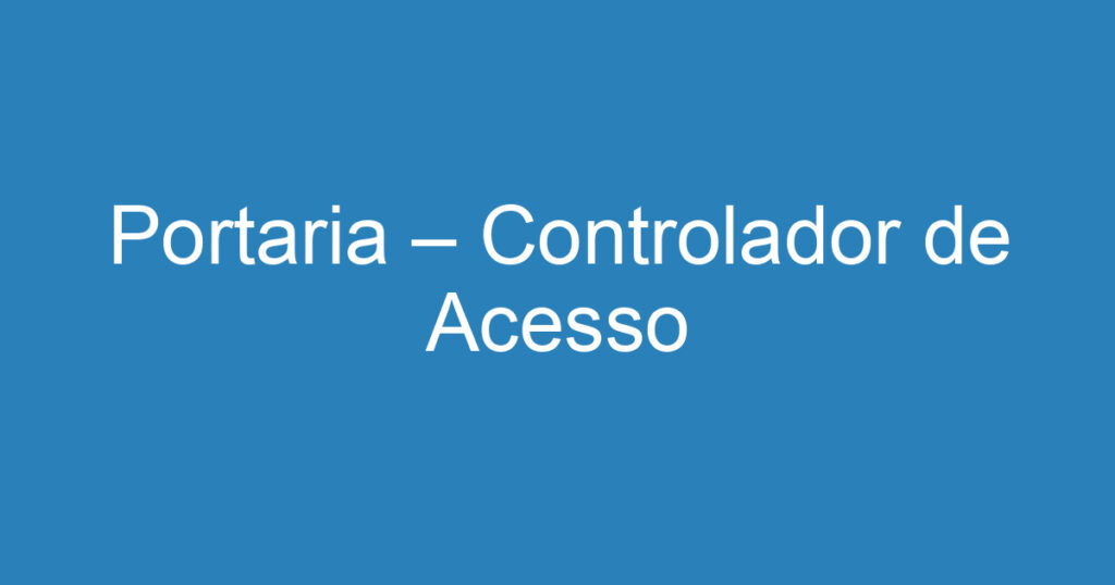 Portaria – Controlador de Acesso 1