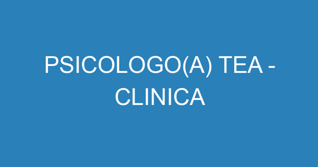 PSICOLOGO(A) TEA - CLINICA 1