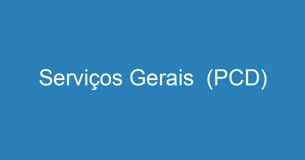 Serviços Gerais (PCD) 1