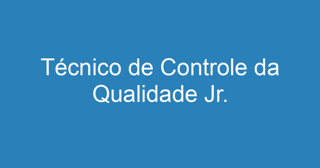 Técnico de Controle da Qualidade Jr. 1