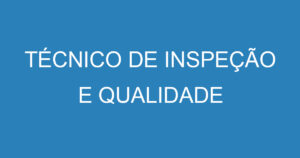 TÉCNICO DE INSPEÇÃO E QUALIDADE 7