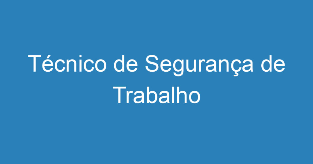 Técnico de Segurança de Trabalho 1