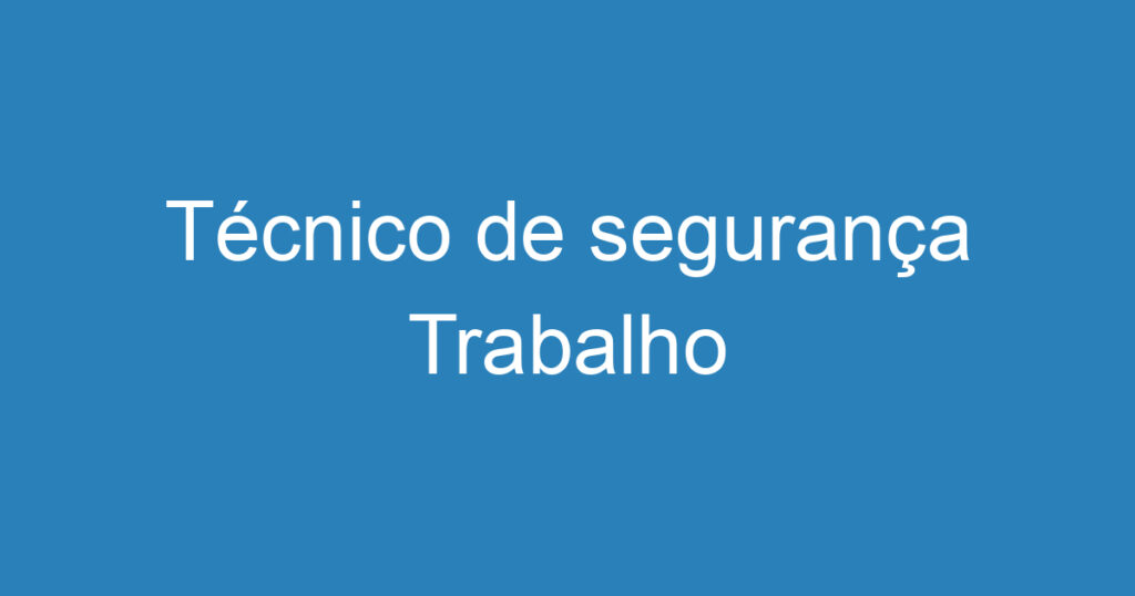 Técnico de segurança Trabalho 1