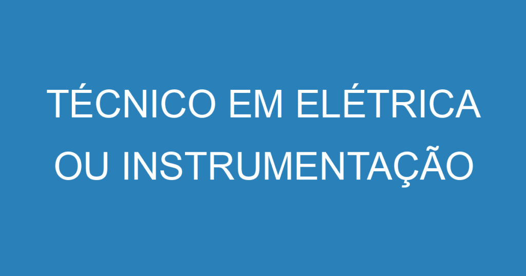 TÉCNICO EM ELÉTRICA OU INSTRUMENTAÇÃO (MOVIMENTACAO DE CARGA) 1