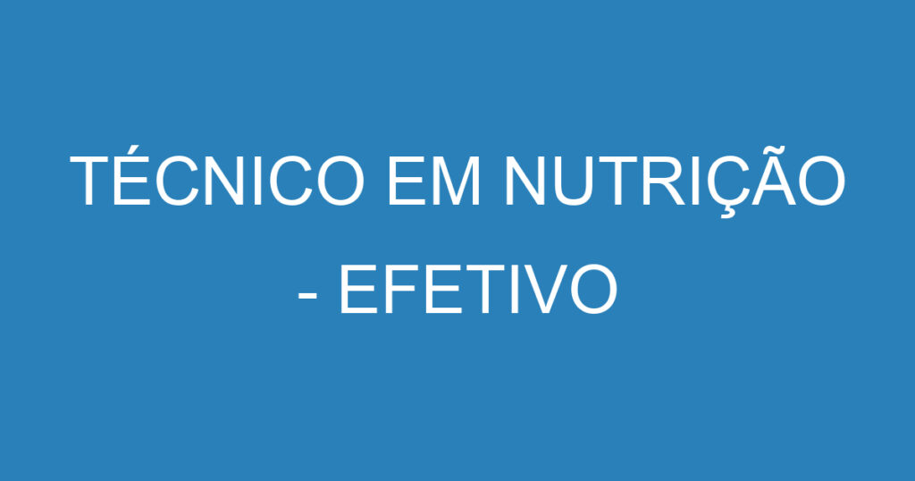 TÉCNICO EM NUTRIÇÃO - EFETIVO 1