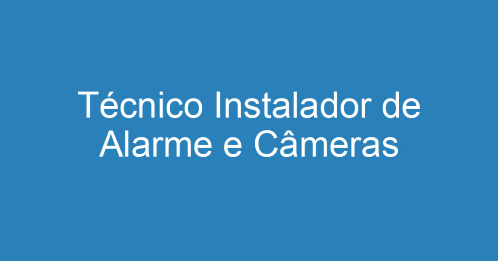 Técnico Instalador de Alarme e Câmeras 1