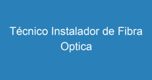 Técnico Instalador de Fibra Optica 2