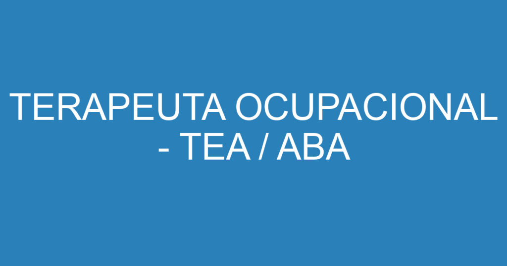 TERAPEUTA OCUPACIONAL - TEA / ABA 1