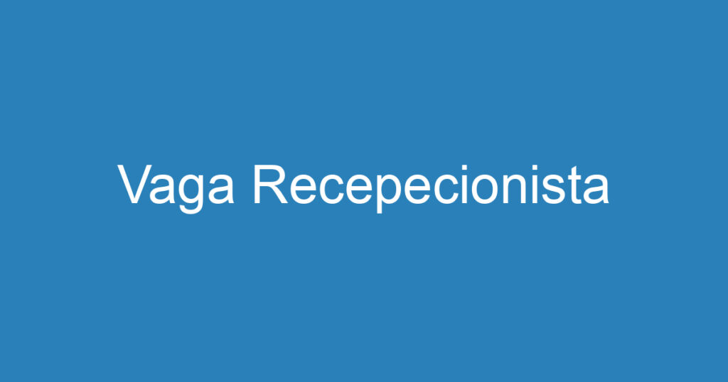 Vaga Recepecionista 1