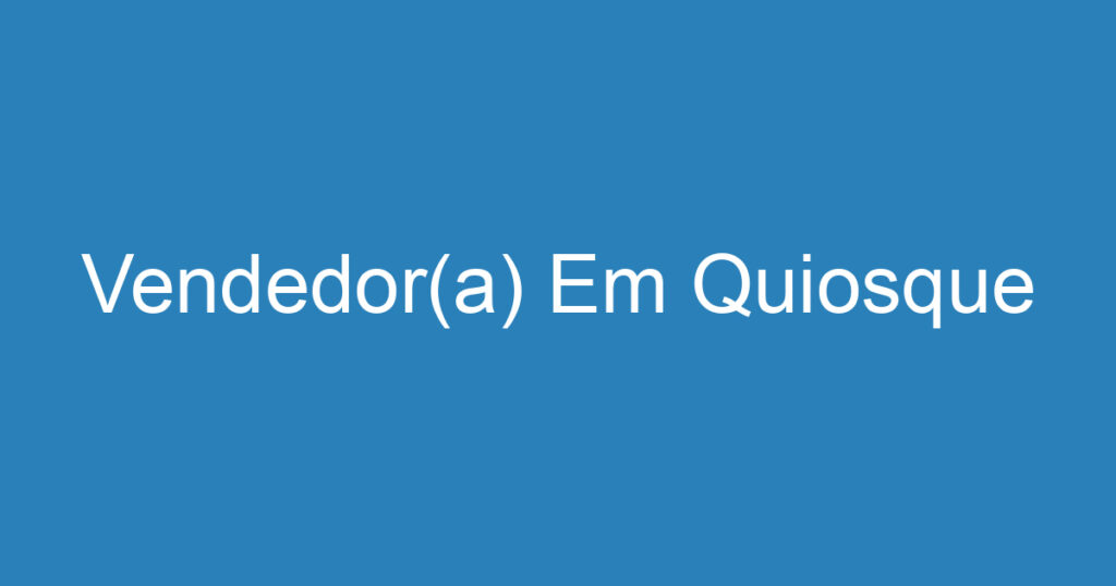 Vendedor(a) Em Quiosque 1