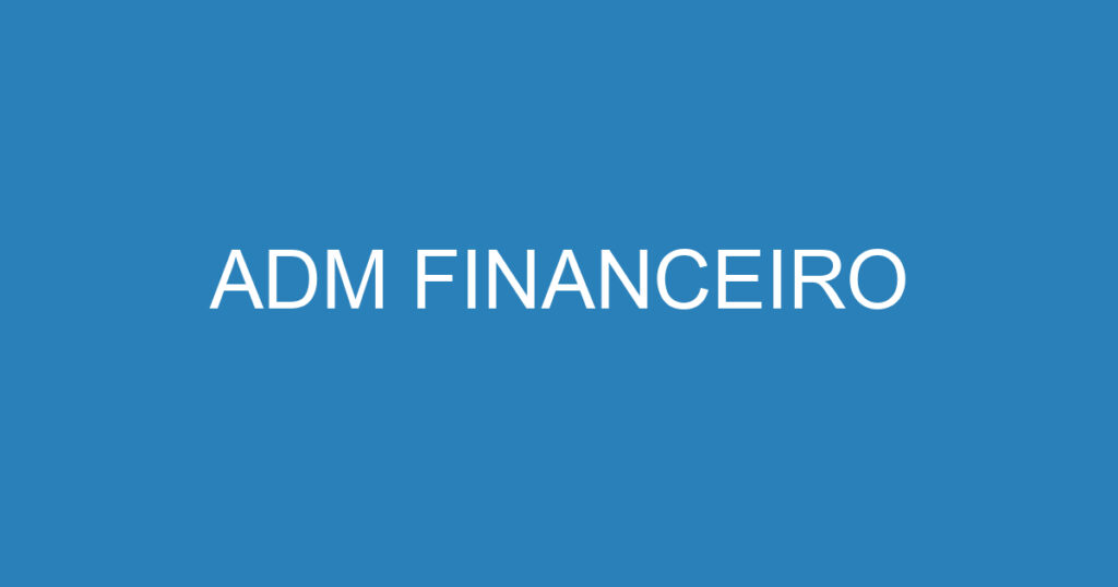 ADM FINANCEIRO 1