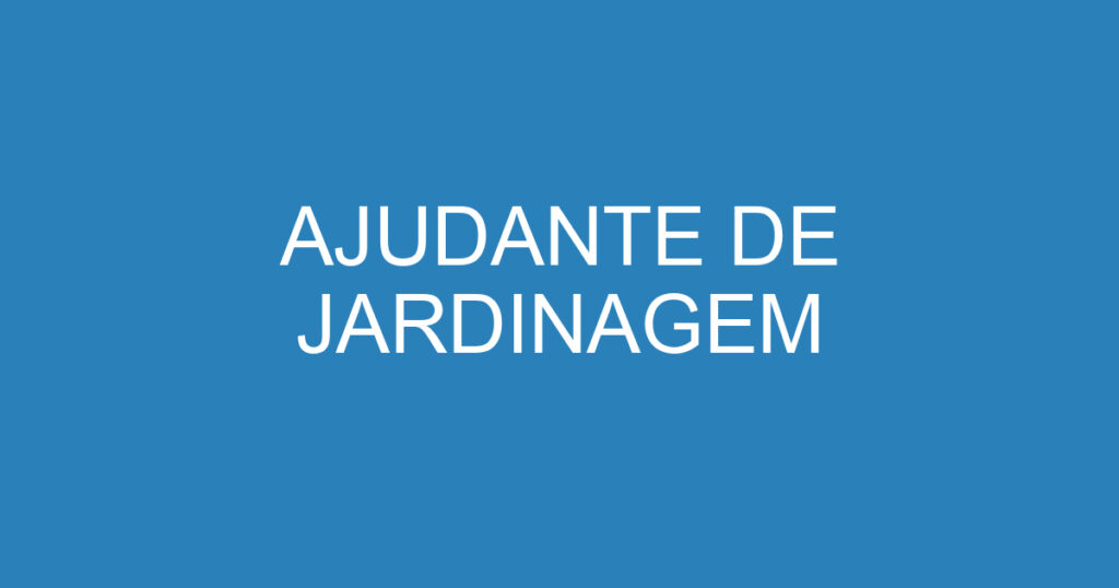 AJUDANTE DE JARDINAGEM 1