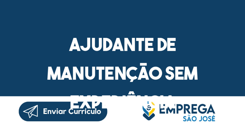 Ajudante de Manutenção Sem Experiência -São José dos Campos - SP 1