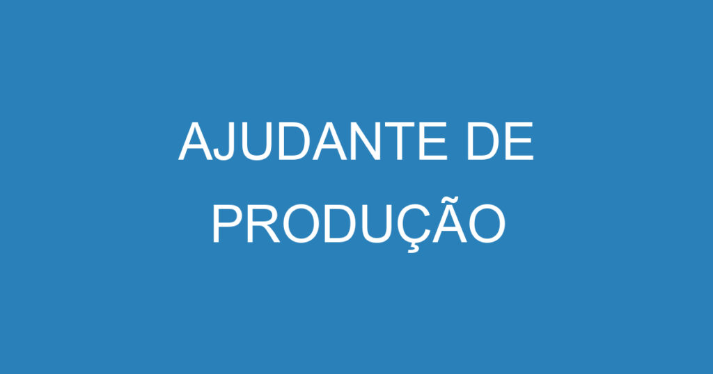 AJUDANTE DE PRODUÇÃO 1