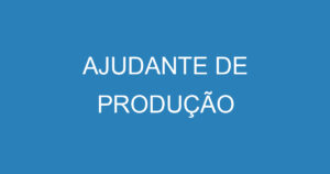 AJUDANTE DE PRODUÇÃO 13