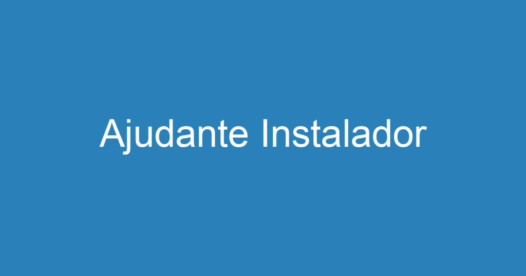 Ajudante Instalador 1