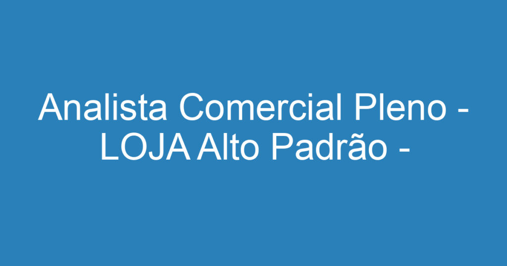 Analista Comercial Pleno - LOJA Alto Padrão - Vila Ema 1