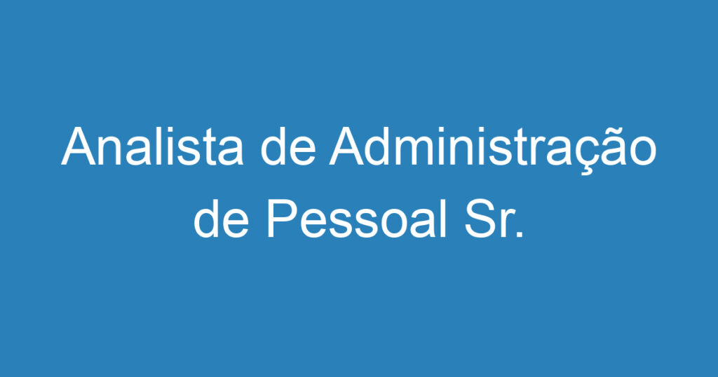 Analista de Administração de Pessoal Sr. 1