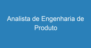 Analista de Engenharia de Produto 3