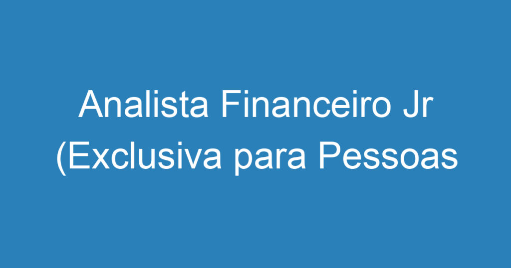 Analista Financeiro Jr (Exclusiva para Pessoas com Deficiência) 1