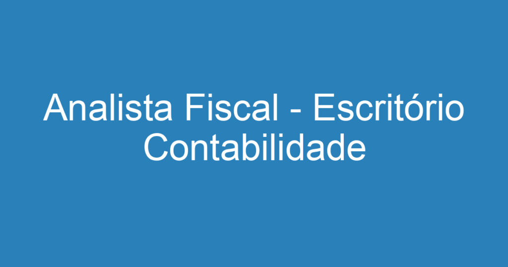 Analista Fiscal - Escritório Contabilidade 1