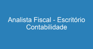 Analista Fiscal - Escritório Contabilidade 1