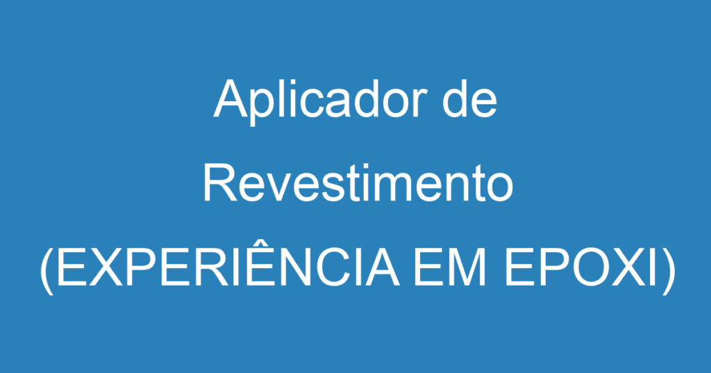 Aplicador de Revestimento (EXPERIÊNCIA EM EPOXI) 1