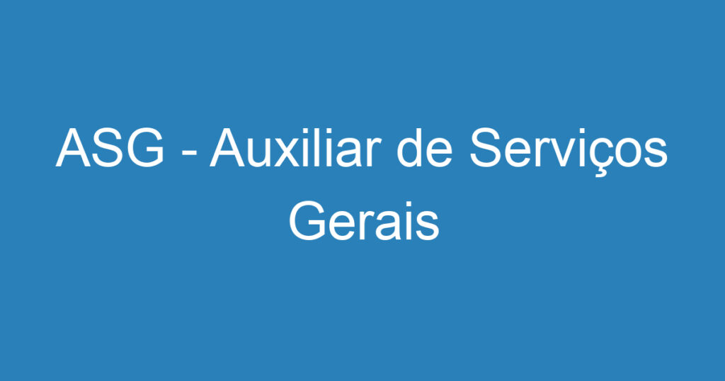 ASG - Auxiliar de Serviços Gerais 1