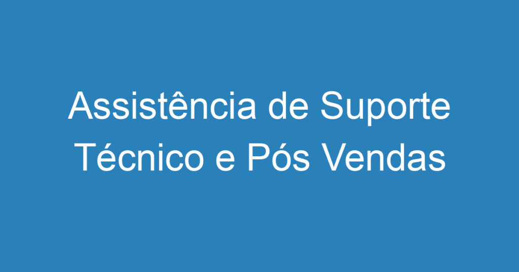 Assistência de Suporte Técnico e Pós Vendas 1