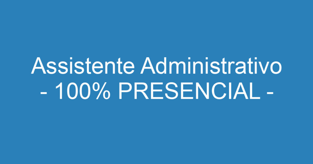 Assistente Administrativo - 100% PRESENCIAL - JACAREÍ 1