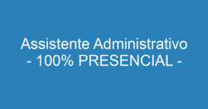 Assistente Administrativo - 100% PRESENCIAL - JACAREÍ 11