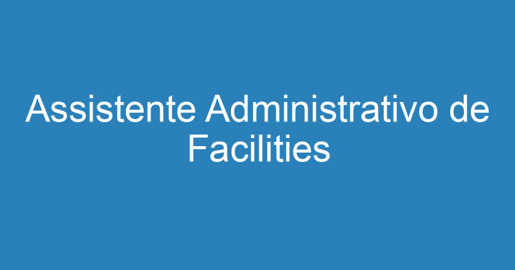 Assistente Administrativo de Facilities 1