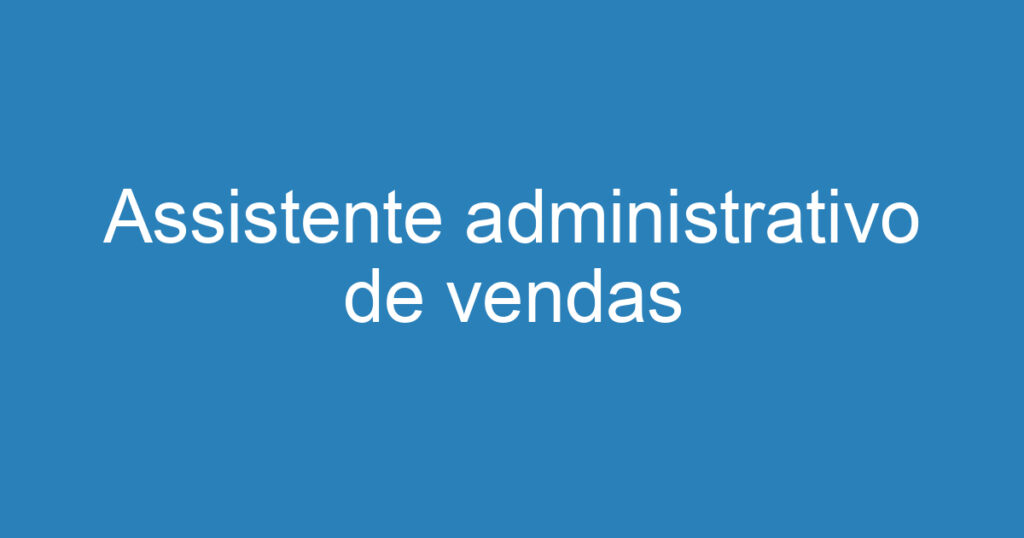 Assistente administrativo de vendas 1